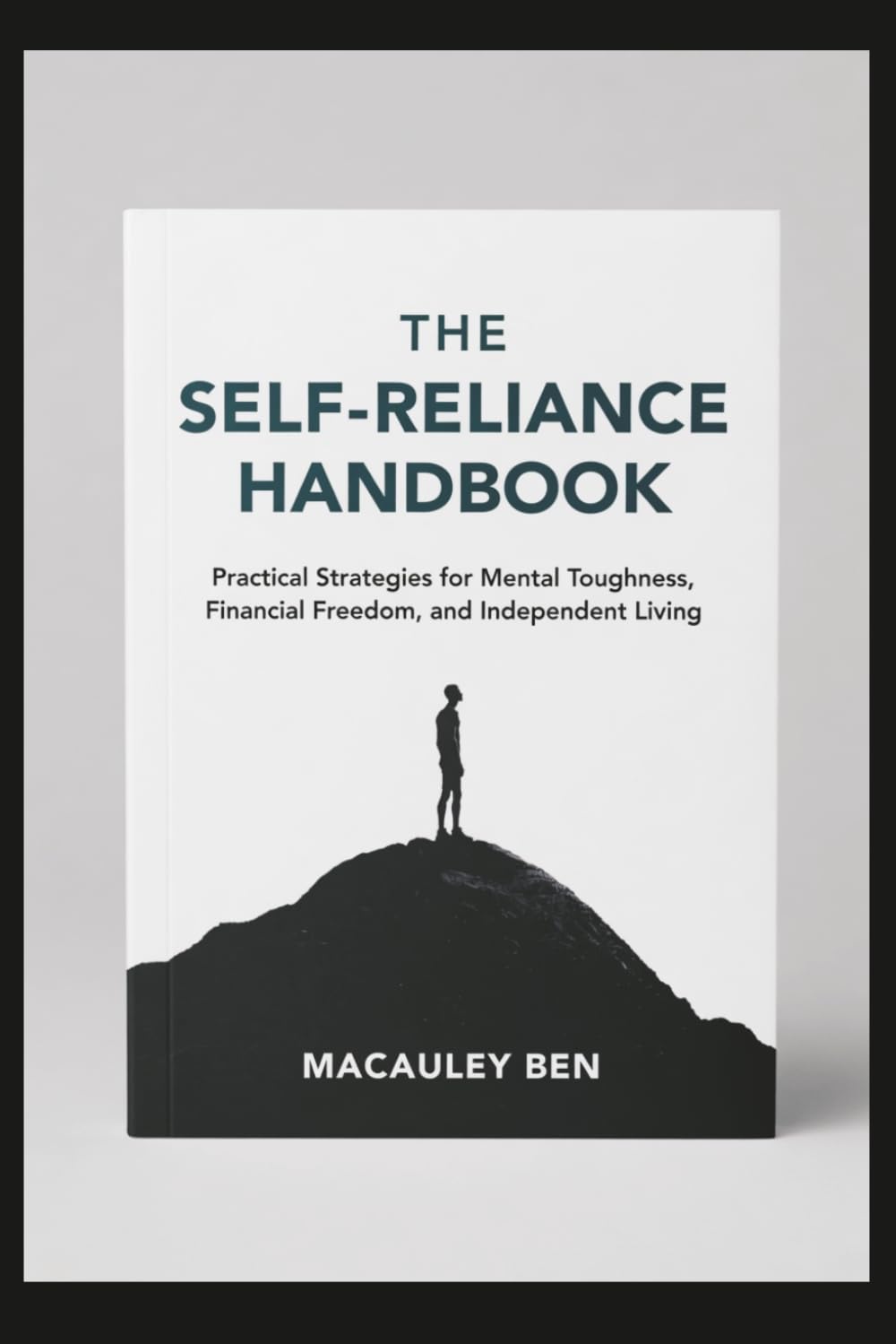 The Self-Reliance Handbook: Practical Strategies for Mental Toughness, Financial Freedom, and Independent Living