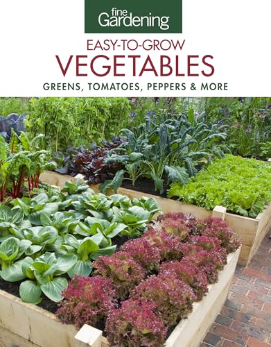 Fine Gardening Easy-to-Grow Vegetables: Greens, Tomatoes, Peppers & More