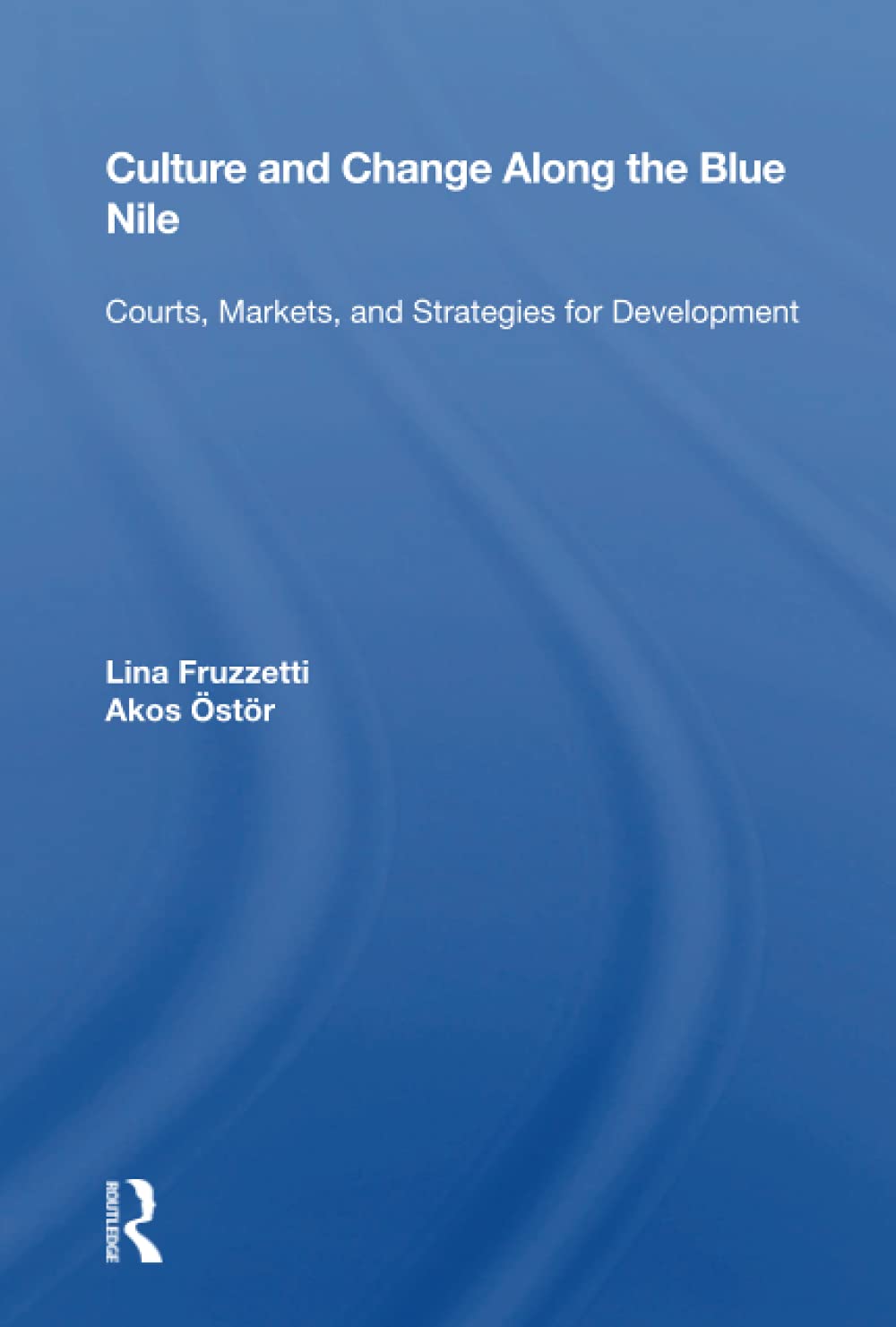 Culture And Change Along The Blue Nile: Courts, Markets, And Strategies For Development