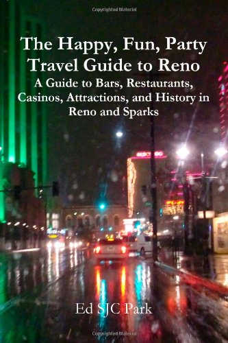 The Happy, Fun, Party Travel Guide to Reno: A Guide to Bars, Restaurants, Casinos, Attractions, and History in Reno and Sparks Paperback – February 19, 2013