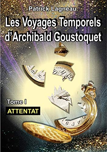 Télécharger Les voyages d'Archibald Goustoquet - Tome I: Attentat PDF Ebook En Ligne