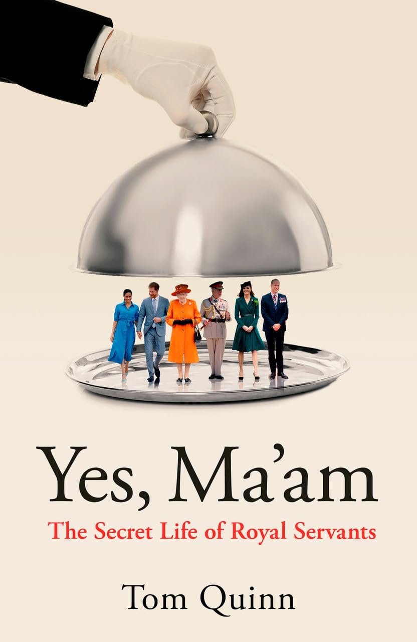 Yes Ma'am: Upstairs Downstairs in the British Royal Family.by Quinn New**