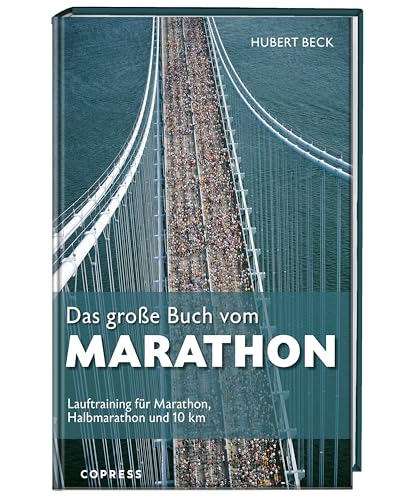 Das große Buch vom Marathon: Lauftraining für Marathon, Halbmarathon und 10 km. Mit Trainingsplan Marathon, Halbmarathon Trainingsplan, Trainingsplan 10km laufen und Krafttraining für Läufer