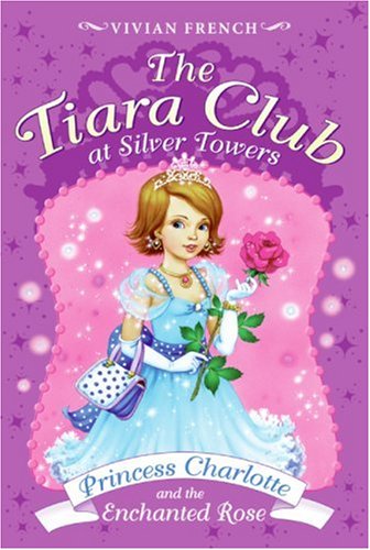 The Tiara Club at Silver Towers 7: Princess Charlotte and the Enchanted Rose