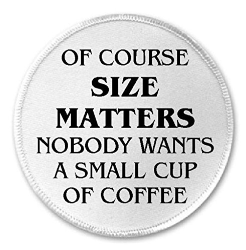 Of Course Size Matters No One Wants Small Coffee - 3
