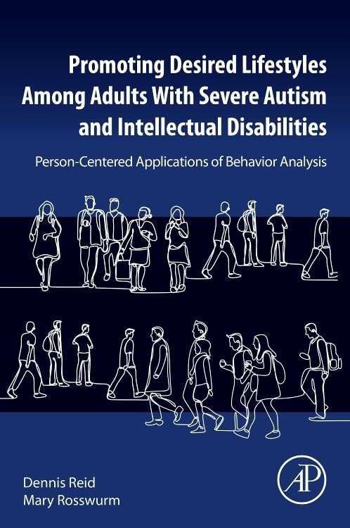 Promoting Desired Lifestyles Among Adults With Severe Autism and Intellectual Disabilities: Person-Centered Applications of Behavior Analysis      1st Edition