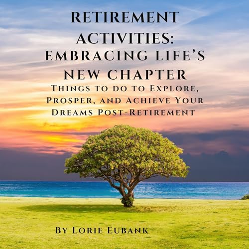Retirement Activities: Embracing Life's New Chapter by Lorie Eubank episode artwork