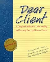 Dear Client: Complete Handbook for Understanding and Surviving Your Legal Divorce Process 0936417447 Book Cover