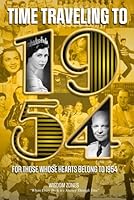 Time Traveling Back to 1954 Book: The Perfect Gift For Those Born or Married in 1954, Time to Travelling Memorial Book, All Important Historical ... and Memory Flashback Books (World Edition)) B0CPNX33CK Book Cover
