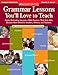Grammar Lessons Youll Love to Teach: Highly Motivating LessonsWith PizzazzThat Help Kids Become More Effective Readers, Writers, and Thinkers