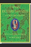Captain Richard Dannells An Autobiography 95th Infantry Division: World War II 1980381348 Book Cover