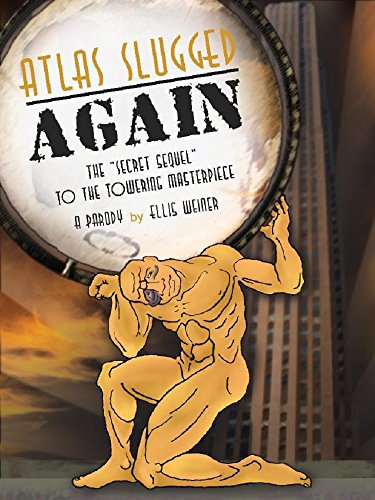 Cover of Atlas Slugged AGAIN: The "Secret Sequel" to the Towering Masterpiece: A Parody
