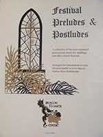 Festival Preludes & Postludes: A Collection of the Most-Requested Processional Music for Weddings and Other Church Festivals, Arranged for Intermediate to Early Advanced Pedal or Lever Harp 1882712560 Book Cover