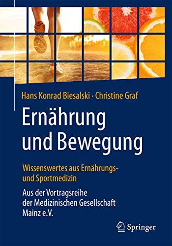 Ernährung und Bewegung - Wissenswertes aus Ernährungs- und Sportmedizin: Aus der Vortragsreihe der Ernährung und Bewegung - Wissenswertes aus Ernährungs- und Sportmedizin: Aus der Vortragsreihe der