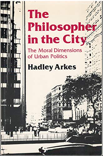 The Philosopher in the City: The Moral Dimensions of Urban Politics (Princeton Legacy Library)
