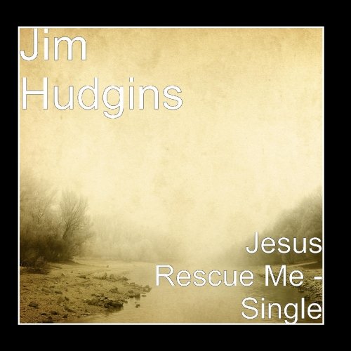 Jim Hudgins - Jesus Rescue Me - Single - Amazon.com Music