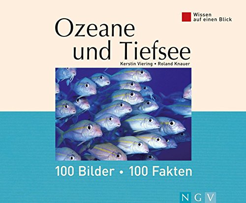 Wissen auf einen Blick. Ozeane und Tiefsee: 100 Bilder - 100 Fakten Wissen auf einen Blick. Ozeane und Tiefsee: 100 Bilder - 100 Fakten