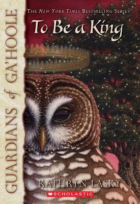 To Be a King[GUARDIANS OF GAHOOLE BK11 TO B][Pa... B00QPNLY9W Book Cover