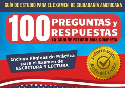 Guía de Estudio para el examen de Ciudadanía Americana - 100 Preguntas & Respuestas: LA GUIA DE ESTUDIO MAS COMPLETA (Spanish Edition)