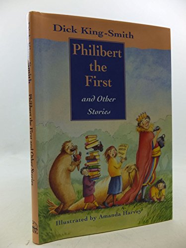 Philibert the First and Other Stories (By: Dick King-Smith,Amanda Harvey)