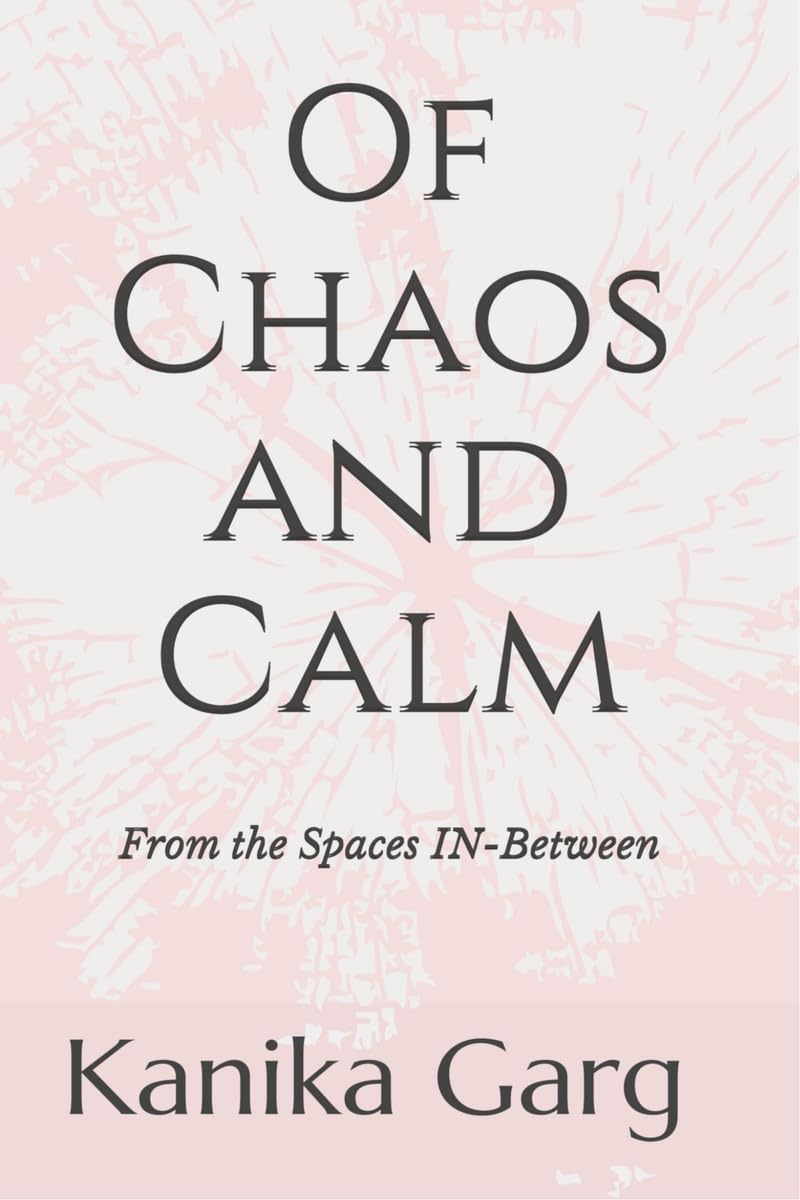OF CHAOS AND CALM: From the Spaces IN-Between