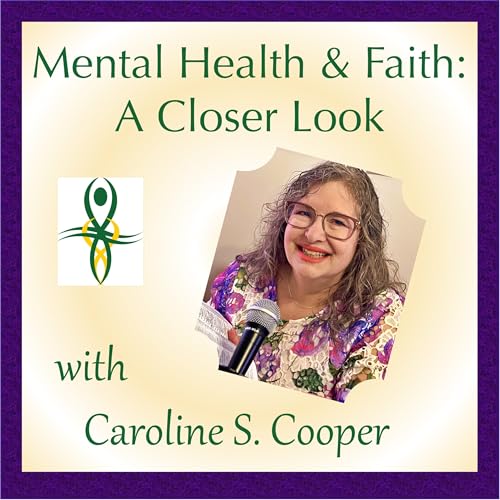 Mental Health & Faith: A Closer Look Podcast Por Caroline S. Cooper arte de portada
