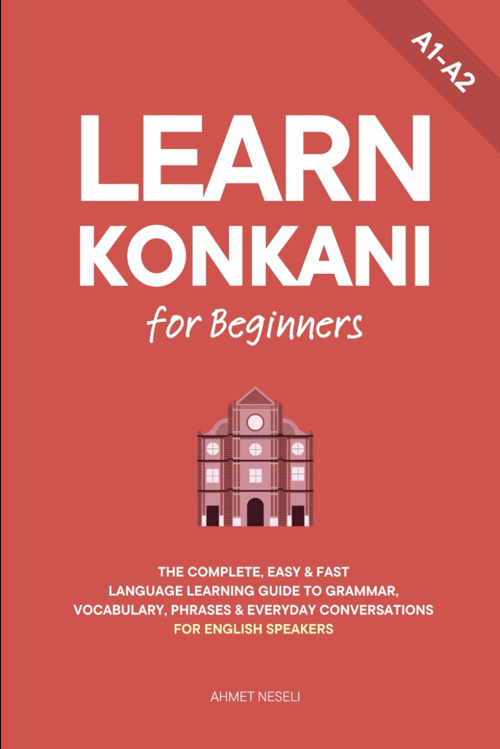 Learn Konkani for Beginners: The Complete, Easy & Fast Language Learning Guide to Grammar, Vocabulary, Phrases & Everyday Conversations for English Speakers