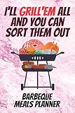 I'll Grill'em All And You Can Sort Them Out Barbeque Meals Planner: 110...