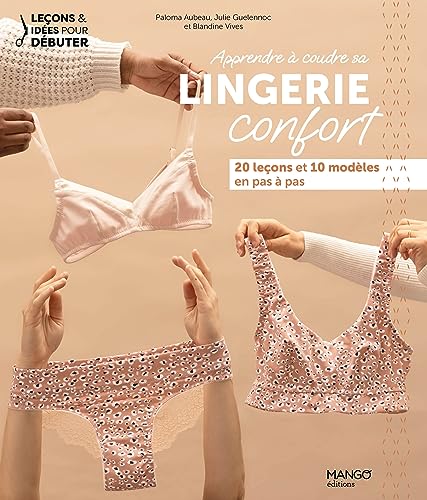 Apprendre à coudre sa lingerie confort: 20 leçons et 10 modèles en pas à pas