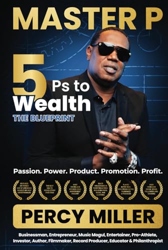 MASTER P: 5Ps to Wealth: The Blueprint: Passion. Power. Product. Promotion. Profit.