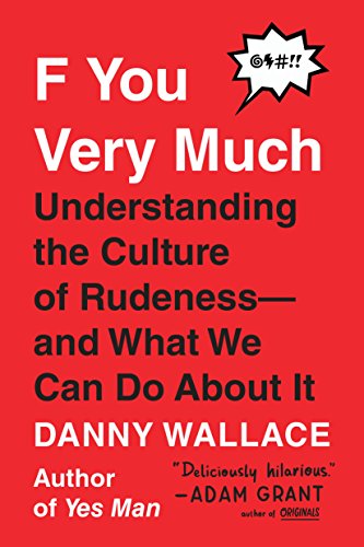 F You Very Much: Understanding the Culture of Rudeness--and What We Can Do About It (English Edition)