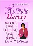 Hormone Heresy : What Women Must Know About Their Hormones