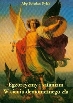 Egzorcyzmy i satanizm w cieniu demonicznego zla