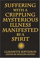 Suffering with a Crippling Mysterious Illness Manifested by a Spirit 053314700X Book Cover