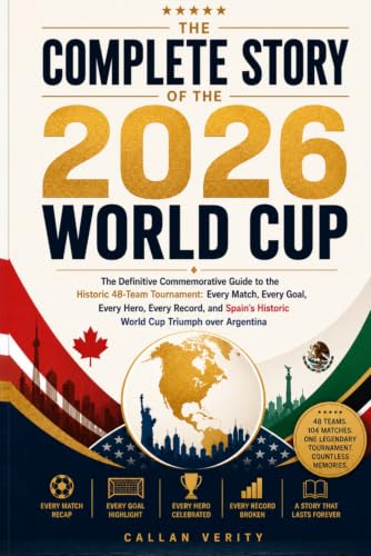The Complete Story of the 2026 World Cup: The Definitive Guide to the 2026 World Cup: Every Match, Every Goal, Every Hero, Every Record, and Spain's Historic Triumph over Argentina (THE SPORTS VAULT) image 2