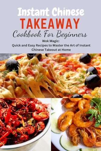 Instant Chinese Takeaway Cookbook For Beginners: Chinese Food, Instant Pot Cookbook, Recipes, Mediterranean Diet Cookbook, Microwave Cookbook, Vegan,F