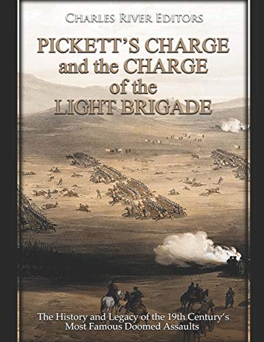 Pickett’s Charge and the Charge of the Light Brigade: The History and Legacy of the 19th Century’s Most Famous Doomed Assaults