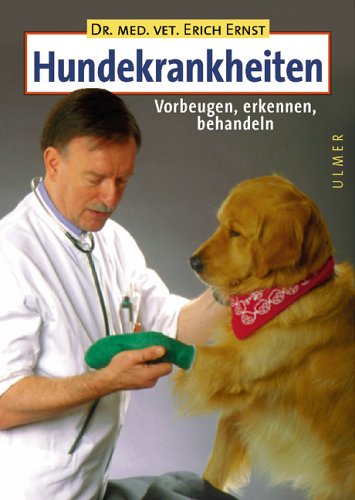 Hundekrankheiten: Vorbeugen, erkennen, behandeln (Grosse Heimtiere)