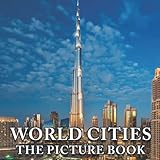  World Cities Picture Book: An Amazing Collection With Compelling Photos Of World Cities To Give On Thanks Giving, Christmas, New Year, And So On