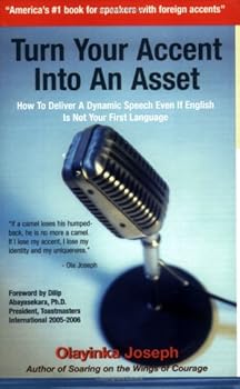 Paperback Turn Your Accent into an Asset: How to Deliver a Dynamic Speech Even If English Is Not Your First Language by Olayinka Joseph (2006-04-20) Book