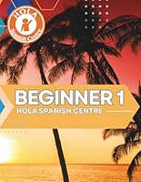 Beginner 1: Hola Spanish Centre (Hola Spanish Centre Workbooks Series) (Spanish Edition) B0F679RZVB Book Cover