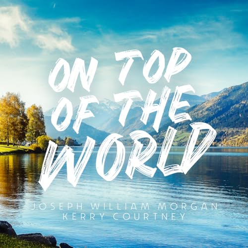 Reproducir On Top of the World de Joseph William feat. Kerry