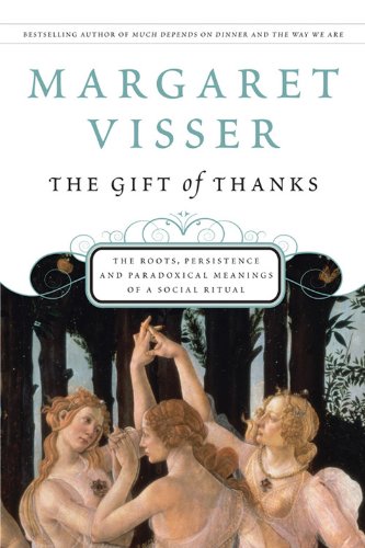 The Gift Of Thanks: The Roots, Persistence, and Paradoxical Meanings of a Social Ritual by [Margaret Visser]