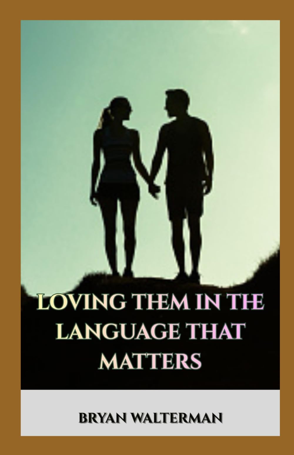 Loving Them in the Language That Matters: How to discover your partner’s love language and build real emotional intimacy