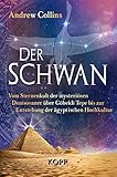 Der Schwan: Vom Sternenkult der mysteriösen Denisovaner über Göbekli Tepe bis zur Entstehung der ägyptischen Hochkultur - Andrew Collins 