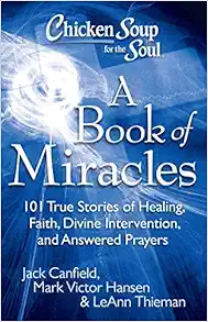 Chicken Soup for the Soul: A Book of Miracles: 101 True Stories of Healing, Faith, Divine Intervention, and Answered Prayers book cover