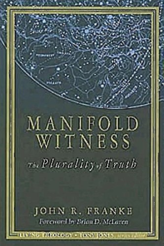 Manifold Witness: The Plurality Of Truth (Living Theology): Franke, John:  9780687491957: Amazon.com: Books