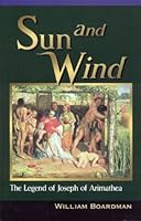 Sun and Wind - The Legend of Joseph of Arimathea 1594170398 Book Cover
