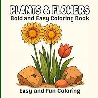 Bold and Easy Plants & Flowers Coloring Book: Simple and Relaxing Designs for Adults and Kids B0F63JPVJ8 Book Cover