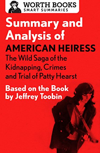 Summary and Analysis of American Heiress: The Wild Saga of the Kidnapping, Crimes and Trial of Patty Hearst: Based on the Book by Jeffrey Toobin (Smart Summaries) Summary and Analysis of American Heiress: The Wild Saga of the Kidnapping, Crimes and Trial of Patty Hearst: Based on the Book by Jeffrey Toobin (Smart Summaries)
